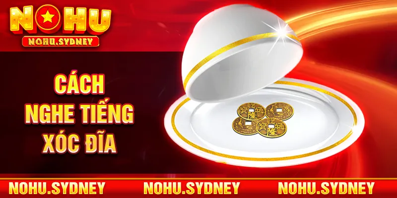 Cách nghe tiếng xóc đĩa