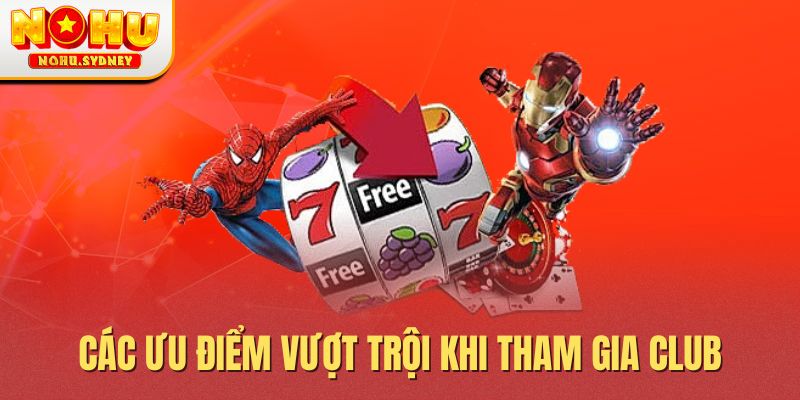Các ưu điểm vượt trội khi tham gia Club