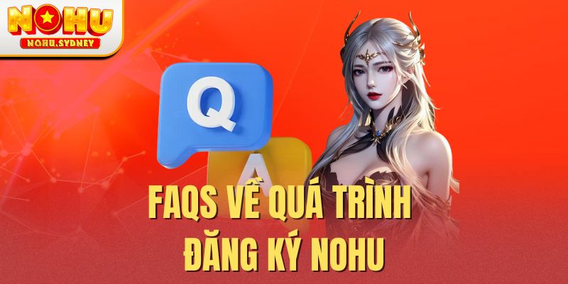 FAQS về quá trình đăng ký Nohu