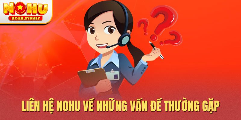 Liên hệ NOHU về những vấn đề thường gặp