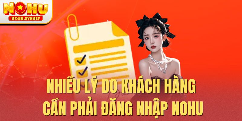 Nhiều lý do khách hàng cần phải đăng nhập NOHU