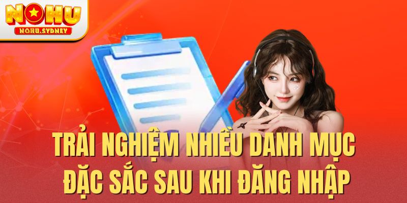 Trải nghiệm nhiều danh mục đặc sắc sau khi đăng nhập