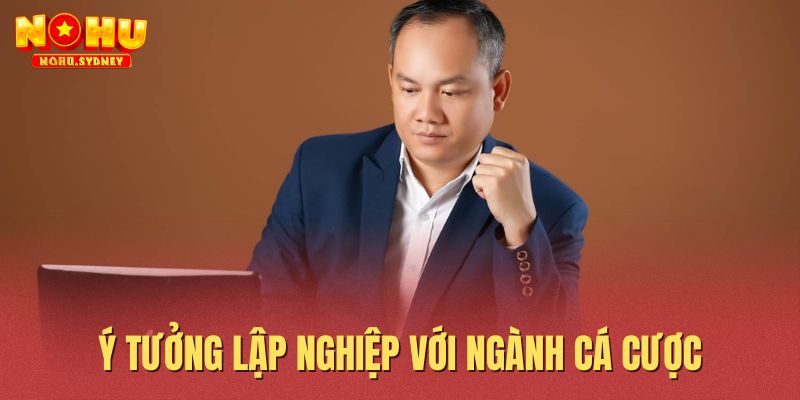 Ý tưởng lập nghiệp với ngành cá cược